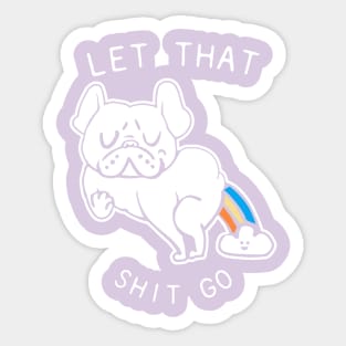 Let That Shit Go French Bulldog Sticker